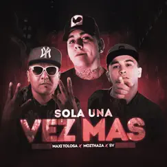 Sola una Vez Más - Single by Maxi Tolosa, Mozthaza & SV album reviews, ratings, credits