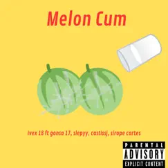 Melon Cum (feat. Gonsa 17, Slepyy, Castissj, Sirope Cortes) - Single by Ivex 18 album reviews, ratings, credits