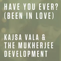 Have You Ever? (Been In Love) - Single by Kajsa Vala & The Mukherjee Development album reviews, ratings, credits