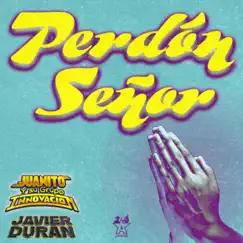 Perdón Señor - Single by Juanito y su Grupo Innovación & Javier Duran album reviews, ratings, credits