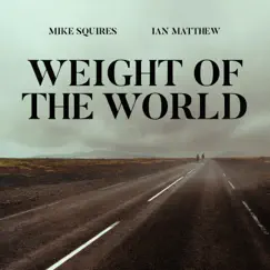 Weight of the World - Single by Mike Squires & Ian Matthew album reviews, ratings, credits