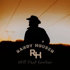 Still That Cowboy - Single by Randy Houser album reviews, ratings, credits