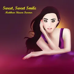 Sweet, Sweet Smile - Single by Matthew Shawn Farmer album reviews, ratings, credits