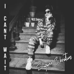 I Can't Wait - Single by Suzann Christine album reviews, ratings, credits