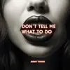 Don't Tell Me What To Do - Single album lyrics, reviews, download