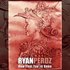 Now That You're Gone - Single by Ryan Perdz album reviews, ratings, credits