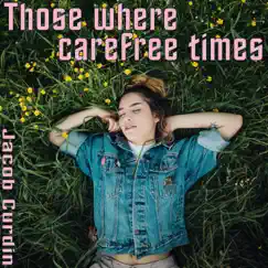 Those Were Carefree Times - Single by Jacob Curdin album reviews, ratings, credits