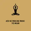 432 Hz New Age Music to Relax album lyrics, reviews, download