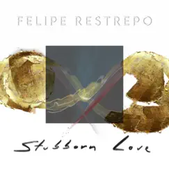 Stubborn Love by Felipe Restrepo album reviews, ratings, credits