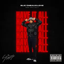 Have It All - Single by SLiC CheauxLove album reviews, ratings, credits