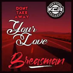Don't Take Away Your Love (feat. Lady Raain) - Single by Breasman album reviews, ratings, credits