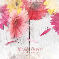 Miracle Flowers - Single by Swing Radio album reviews, ratings, credits