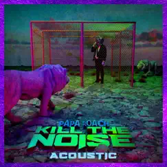 Kill The Noise (Acoustic) - Single by Papa Roach album reviews, ratings, credits