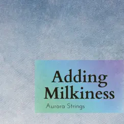 Adding Milkiness by Aurora Strings album reviews, ratings, credits