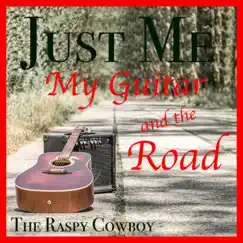 Just Me, My Guitar and the Road - Single by The Raspy Cowboy album reviews, ratings, credits