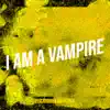 I Am a Vampire - Single album lyrics, reviews, download