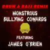 Monstrous Bullying Cowards (feat. James O'Brien) [Drum & Bass Remix] - Single album lyrics, reviews, download