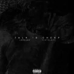 Talk Is Cheap - Single by LeReuxx & FiStolazy album reviews, ratings, credits