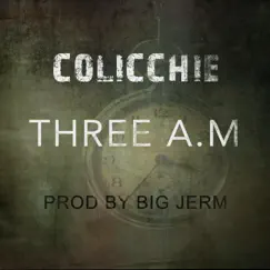 Three a.M - Single by Colicchie & Big Jerm album reviews, ratings, credits