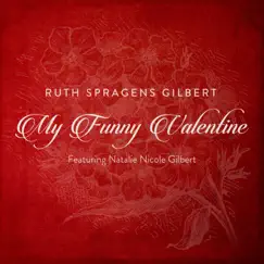 My Funny Valentine (feat. Natalie Nicole Gilbert) - Single by Ruth Spragens Gilbert album reviews, ratings, credits