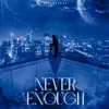 Never Enough - Single album lyrics, reviews, download