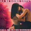 ill be going ghost, call me in the morning (feat. Danmanalive) - Single album lyrics, reviews, download