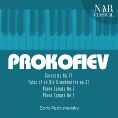 Sergey Prokofiev: Sarcasms Op. 17, Tales of an Old Grandmother Op. 31, Piano Sonata No. 5, Piano Sonata No. 8 by Boris Petrushansky album reviews, ratings, credits