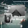 Hurt the Ones We Love the Most - Single album lyrics, reviews, download