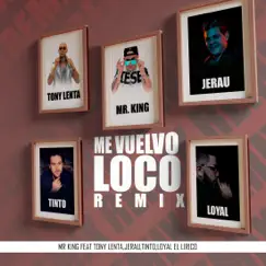 Me Vuelvo Loco (feat. Tony Lenta, Jerau, Tinto & Loyal El Lirico) [Remix] - Single by Mr. King album reviews, ratings, credits