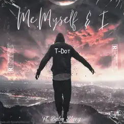 Me, Myself & I (feat. Baby Bluey) - Single by T-Dot album reviews, ratings, credits