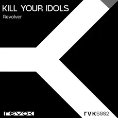Revolver - Single by Kill Your Idols album reviews, ratings, credits