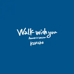 Walk With You (Acoustic Version) - Single by Kimika album reviews, ratings, credits