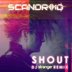 Shout (DJ Stranger Remix) - Single by Scandroid album reviews, ratings, credits