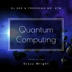 Quantum Computing (feat. Dizzy Wright) - Single by DJ Gee & TreeDogg Mr. ATM album reviews, ratings, credits