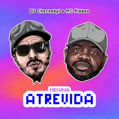 Menina Atrevida - Single by DJ Chernobyl & Mc Plebeu album reviews, ratings, credits