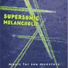 Supersonic Melancholic - Single album lyrics, reviews, download