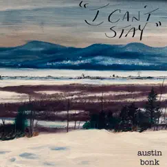 I Can't Stay - Single by Austin Bonk album reviews, ratings, credits