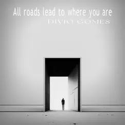 All Roads Lead To Where You Are by Divio Gomes album reviews, ratings, credits