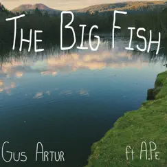 The Big Fish (feat. A.Pe) - Single by Gus Artur album reviews, ratings, credits
