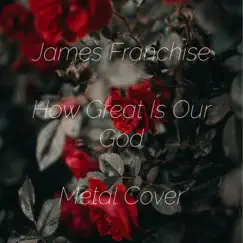 How Great Is Our God - Single by James Franchise album reviews, ratings, credits