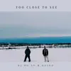 Too Close to See - Single album lyrics, reviews, download