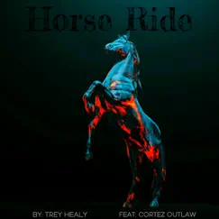 Horse Ride - Single (feat. Cortez Outlaw) - Single by Trey Healy album reviews, ratings, credits
