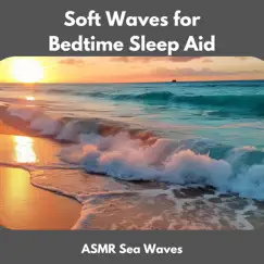 Soft Waves for Bedtime Sleep Aid by ASMR Sea Waves, Calm Sea Sounds & Water Sound Natural White Noise album reviews, ratings, credits