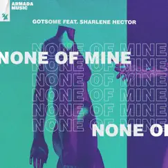 None of Mine (feat. Sharlene Hector) - Single by GotSome album reviews, ratings, credits