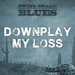 Downplay My Loss - Single by Swing Snake Blues album reviews, ratings, credits