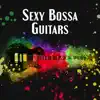 Sexy Bossa Guitars: Top 100 Jazz BossaNova for Summertime, Café Bossa 2023, Wine Bar del Mar, Relax del Sol album lyrics, reviews, download