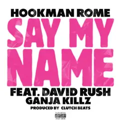Say My Name (feat. David Rush & Ganja Killz) Song Lyrics