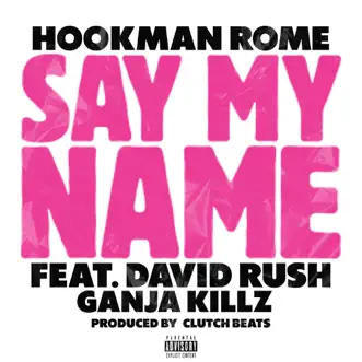 Say My Name - Single (feat. David Rush & Ganja Killz) - Single by HookManRome album download