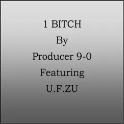 1 Bitch (feat. U.F. Zu) - Single by Producer 9-0 album reviews, ratings, credits