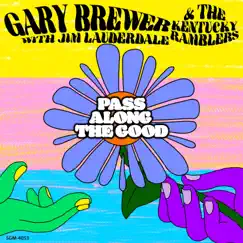 Pass Along the Good (feat. Jim Lauderdale) - Single by Gary Brewer & The Kentucky Ramblers album reviews, ratings, credits